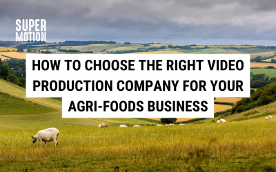 How to Choose the Right Video Production Company for your Agri-Foods Business