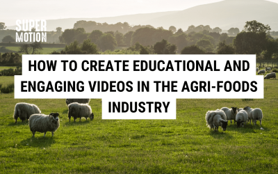 How to Create Educational and Engaging Videos in the Agri-Foods Industry