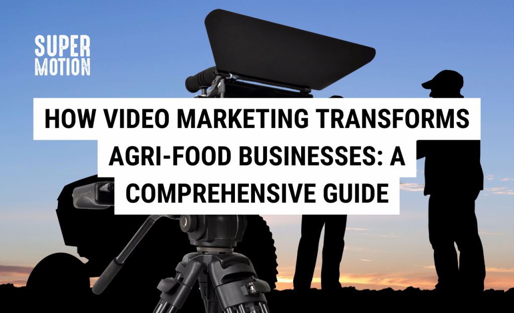 Blog Cover Image: How Video Marketing Transforms Agri-Food Businesses A Comprehensive Guide