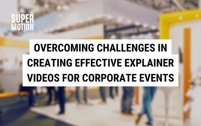 Overcoming Challenges in Creating Effective Explainer Videos for Corporate Events