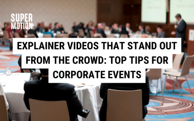 Explainer Videos that Stand Out from the Crowd: Top Tips for Corporate Events