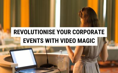 Revolutionise Your Corporate Events with Video Magic