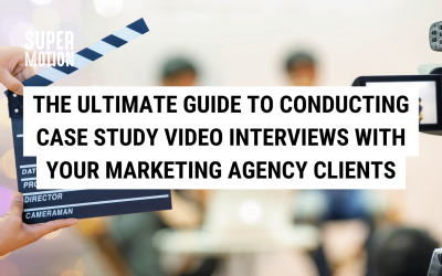 The Ultimate Guide to Conducting Case Study Video Interviews with Your Marketing Agency Clients