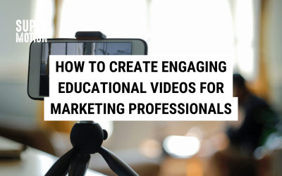 How to Create Engaging Educational Videos: Best Practices for Marketing Professionals