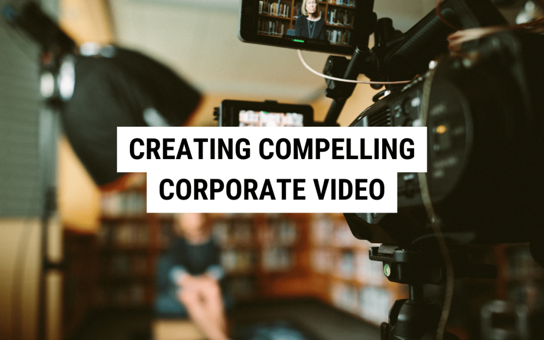 Creating Compelling Corporate Marketing Videos