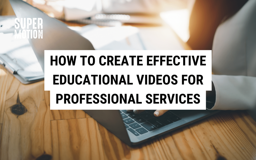 How to Create Effective Educational Videos for Professional Services