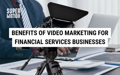 Benefits of Video Marketing for Financial Services Businesses