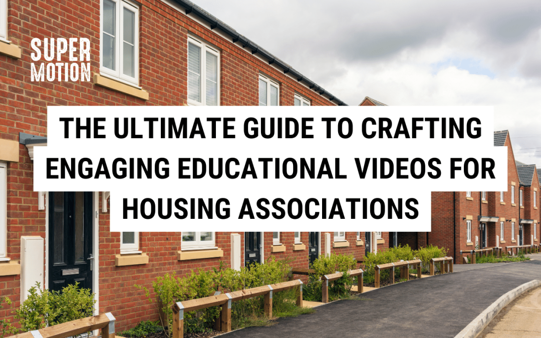 The Ultimate Guide to Crafting Engaging Educational Videos for Housing Associations