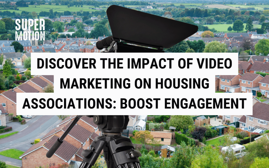 Discover the Impact of Video Marketing on Housing Associations: Boost Engagement and Reach