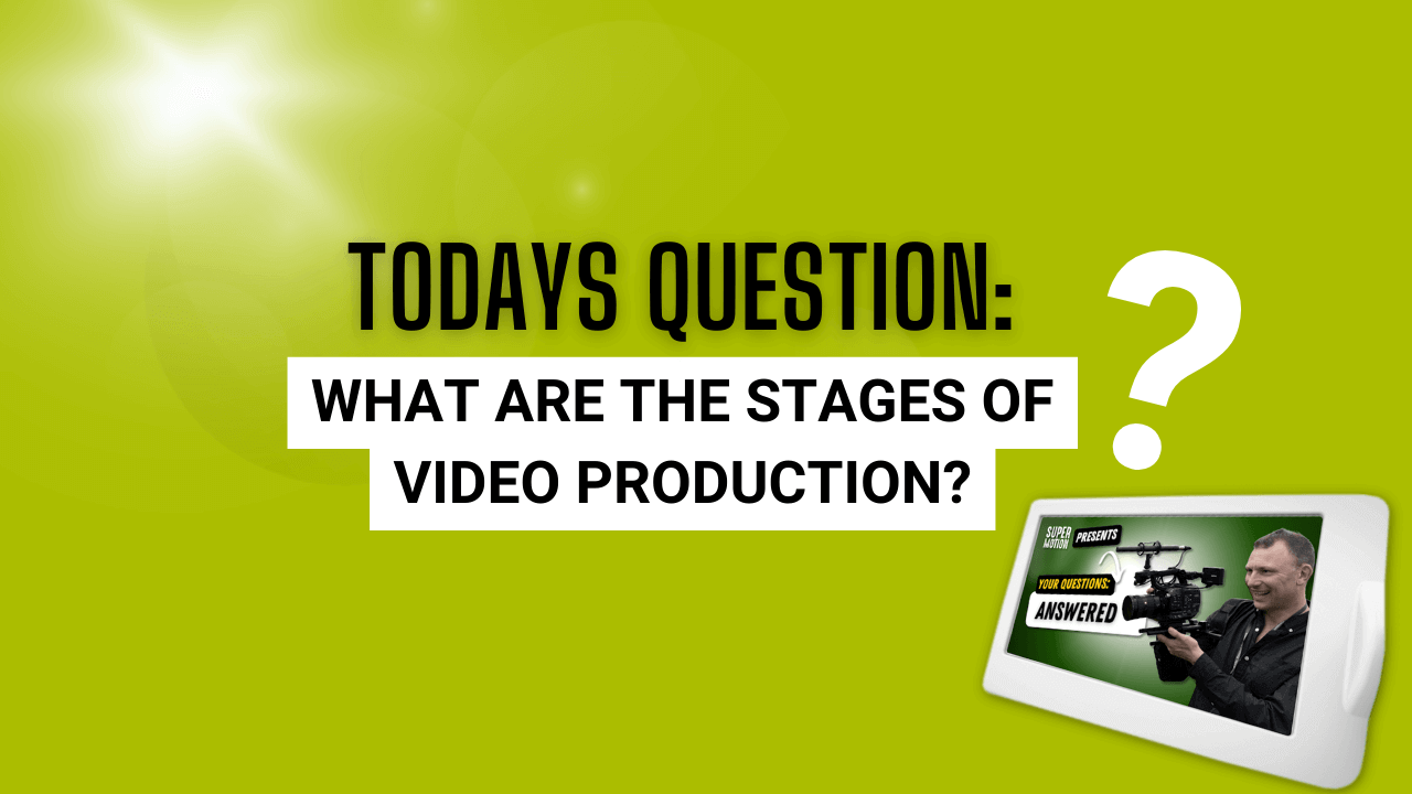 what-are-the-stages-of-video-production-super-motion